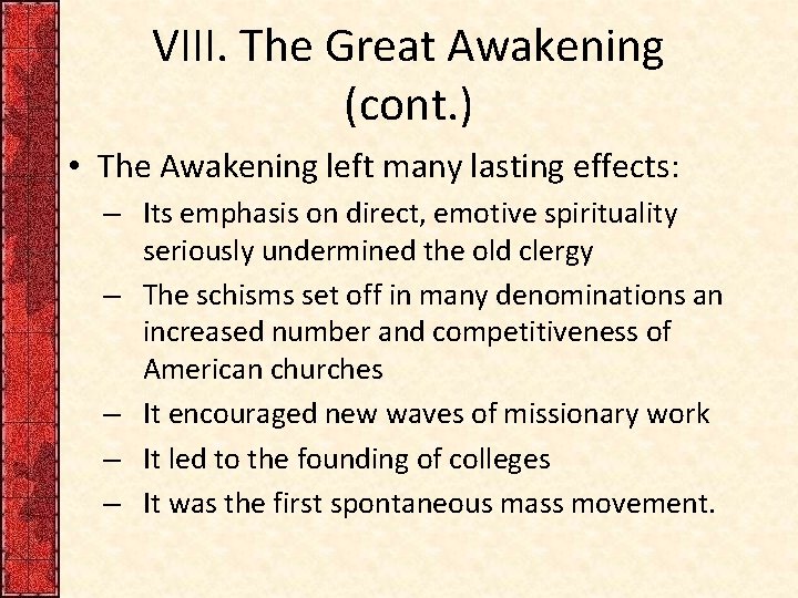 VIII. The Great Awakening (cont. ) • The Awakening left many lasting effects: –