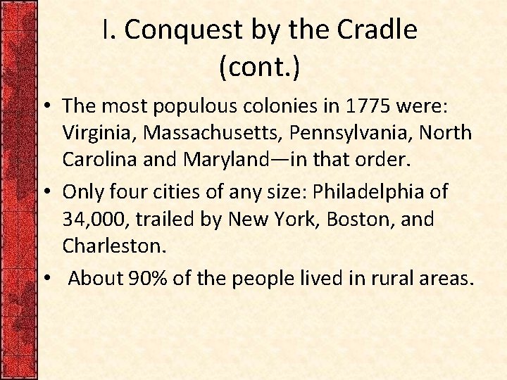 I. Conquest by the Cradle (cont. ) • The most populous colonies in 1775