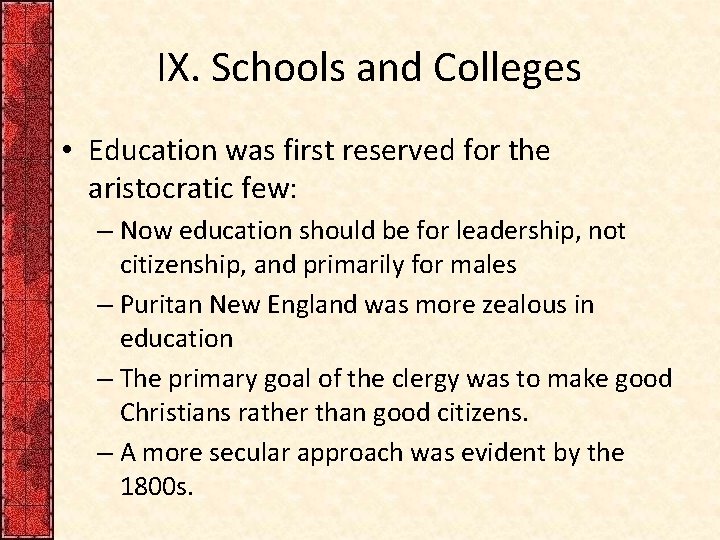 IX. Schools and Colleges • Education was first reserved for the aristocratic few: –