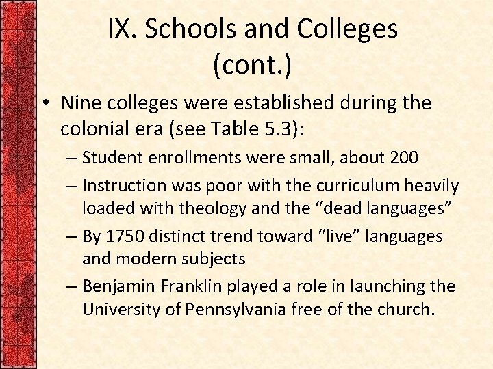 IX. Schools and Colleges (cont. ) • Nine colleges were established during the colonial