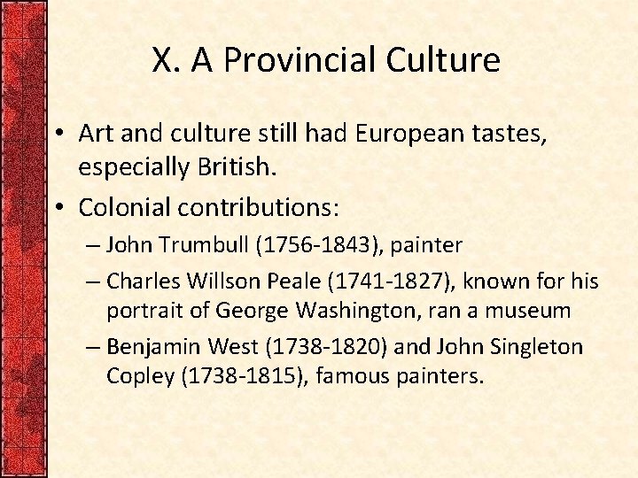X. A Provincial Culture • Art and culture still had European tastes, especially British.