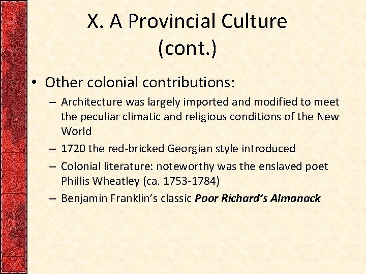 X. A Provincial Culture (cont. ) • Other colonial contributions: – Architecture was largely