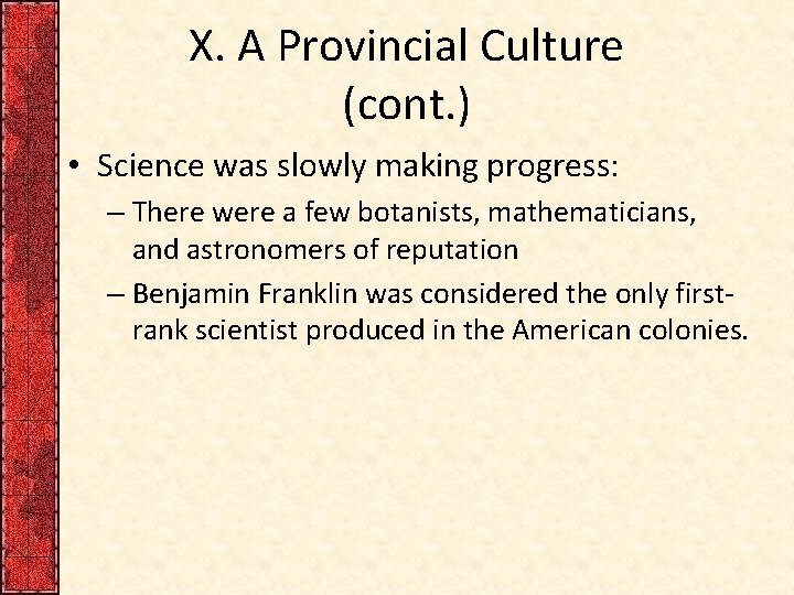 X. A Provincial Culture (cont. ) • Science was slowly making progress: – There