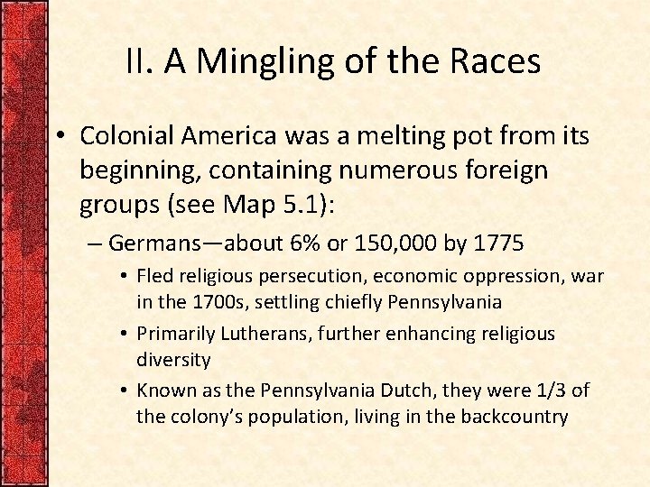 II. A Mingling of the Races • Colonial America was a melting pot from