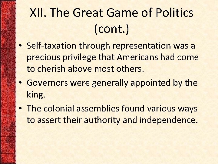 XII. The Great Game of Politics (cont. ) • Self-taxation through representation was a