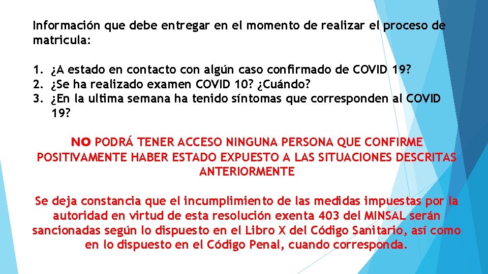 Información que debe entregar en el momento de realizar el proceso de matricula: 1.