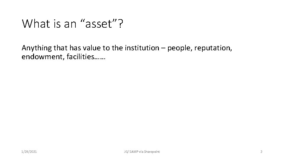 What is an “asset”? Anything that has value to the institution – people, reputation,