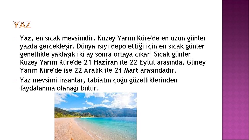  Yaz, en sıcak mevsimdir. Kuzey Yarım Küre'de en uzun günler yazda gerçekleşir. Dünya