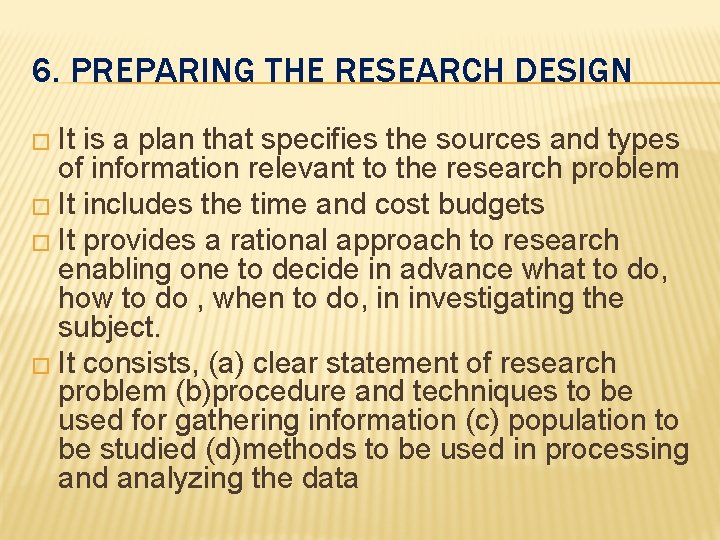 6. PREPARING THE RESEARCH DESIGN � It is a plan that specifies the sources