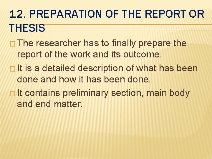 12. PREPARATION OF THE REPORT OR THESIS � The researcher has to finally prepare