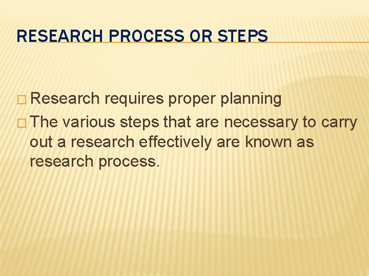 RESEARCH PROCESS OR STEPS � Research requires proper planning � The various steps that