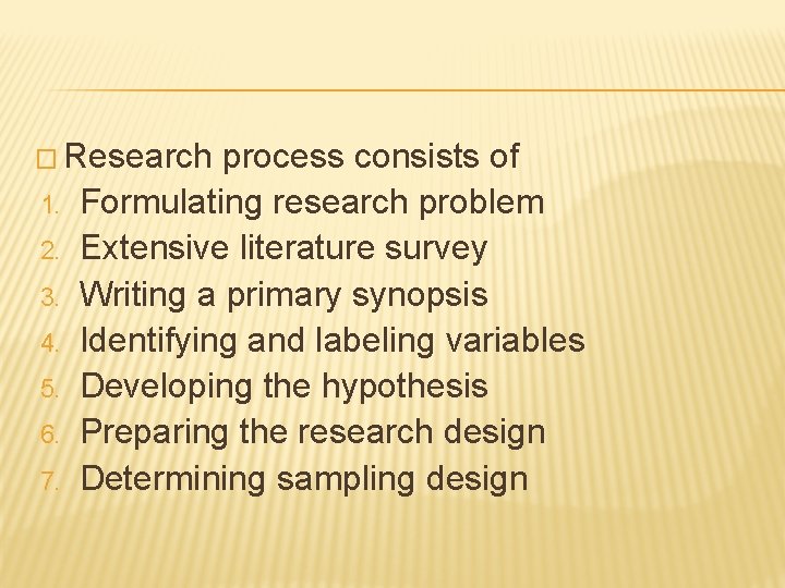 � Research 1. 2. 3. 4. 5. 6. 7. process consists of Formulating research