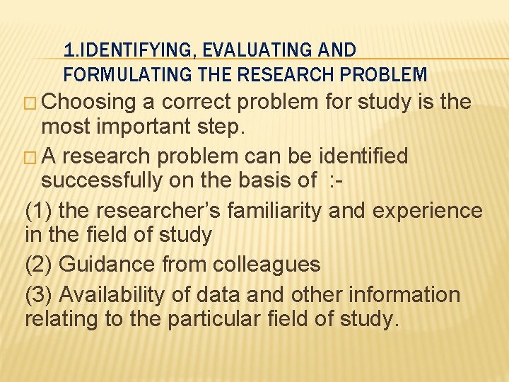 1. IDENTIFYING, EVALUATING AND FORMULATING THE RESEARCH PROBLEM � Choosing a correct problem for