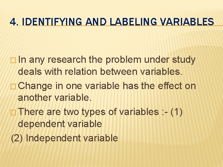 4. IDENTIFYING AND LABELING VARIABLES � In any research the problem under study deals