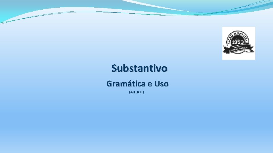 Substantivo Gramática e Uso (AULA II) 