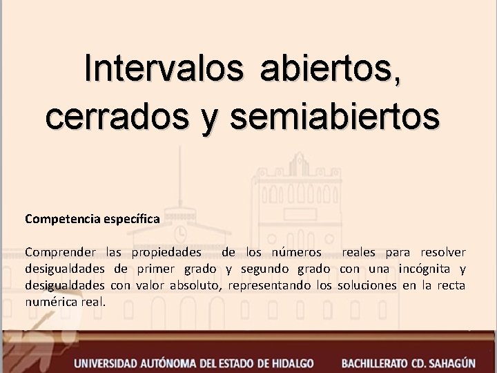 Intervalos abiertos, cerrados y semiabiertos Competencia específica Comprender las propiedades de los números reales