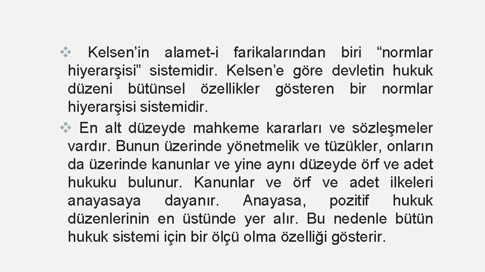 v Kelsen’in alamet-i farikalarından biri “normlar hiyerarşisi” sistemidir. Kelsen’e göre devletin hukuk düzeni bütünsel