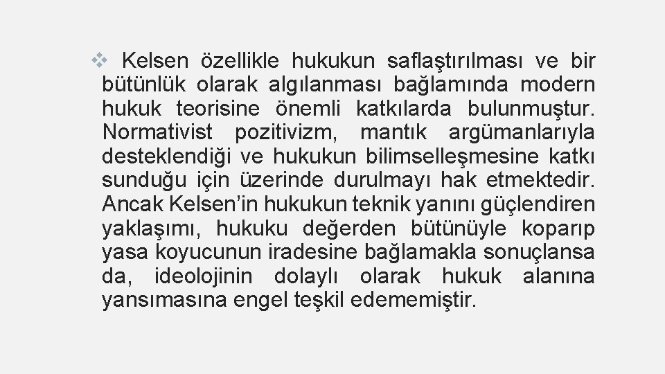 v Kelsen özellikle hukukun saflaştırılması ve bir bütünlük olarak algılanması bağlamında modern hukuk teorisine