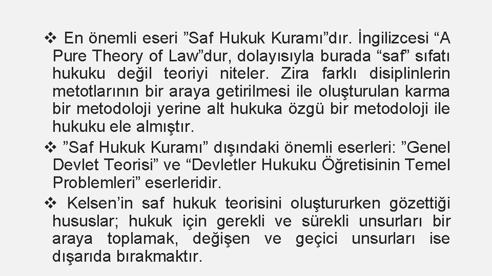 v En önemli eseri ”Saf Hukuk Kuramı”dır. İngilizcesi “A Pure Theory of Law”dur, dolayısıyla