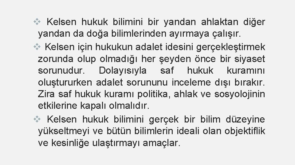 v Kelsen hukuk bilimini bir yandan ahlaktan diğer yandan da doğa bilimlerinden ayırmaya çalışır.