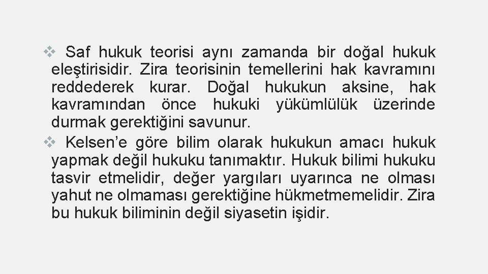 v Saf hukuk teorisi aynı zamanda bir doğal hukuk eleştirisidir. Zira teorisinin temellerini hak