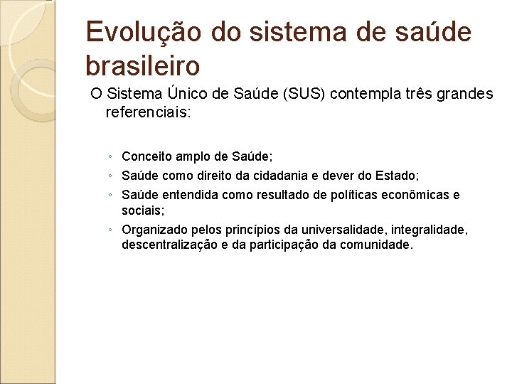 Evolução do sistema de saúde brasileiro O Sistema Único de Saúde (SUS) contempla três