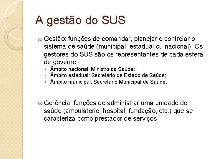 A gestão do SUS Gestão: funções de comandar, planejar e controlar o sistema de