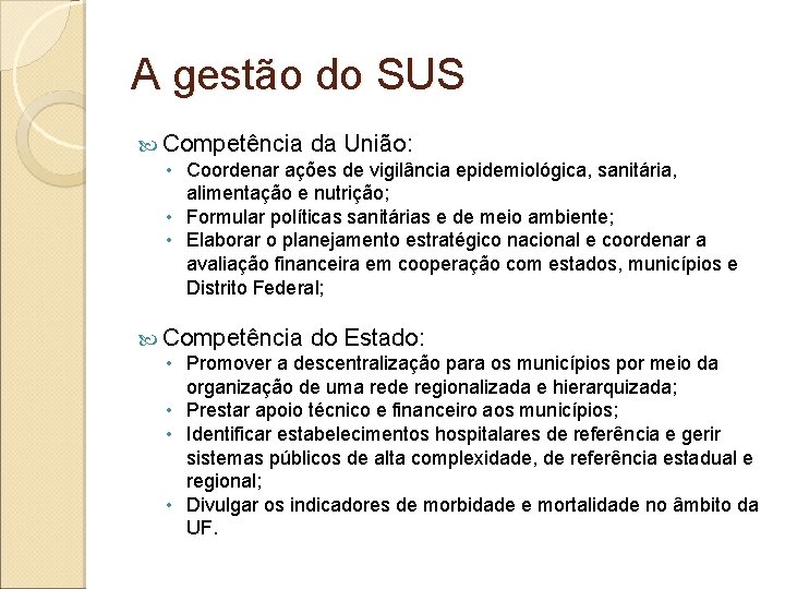 A gestão do SUS Competência da União: • Coordenar ações de vigilância epidemiológica, sanitária,