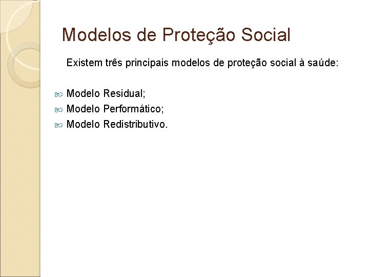 Modelos de Proteção Social Existem três principais modelos de proteção social à saúde: Modelo