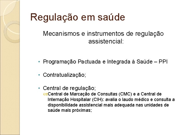 Regulação em saúde Mecanismos e instrumentos de regulação assistencial: • Programação Pactuada e Integrada