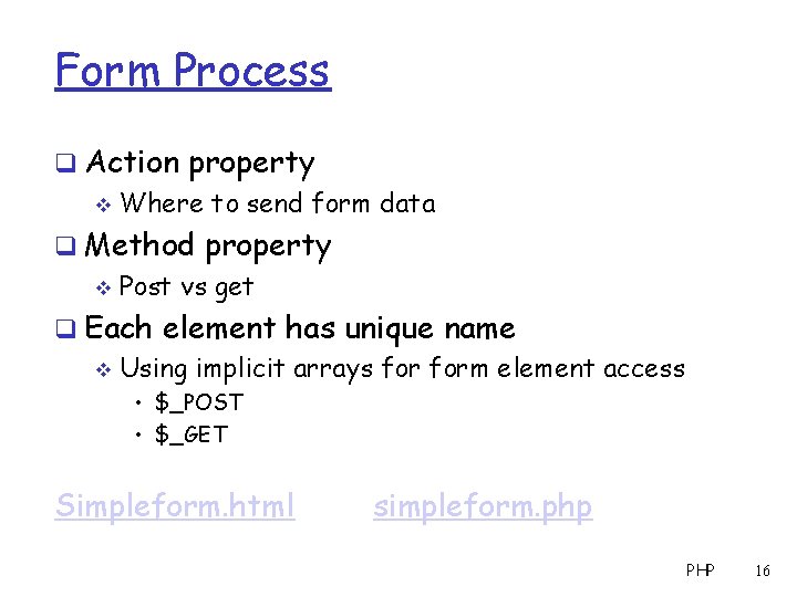 Form Process q Action property v Where to send form data q Method property