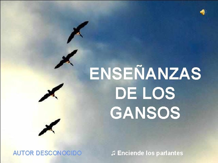 ENSEÑANZAS DE LOS GANSOS AUTOR DESCONOCIDO ♫ Enciende los parlantes 