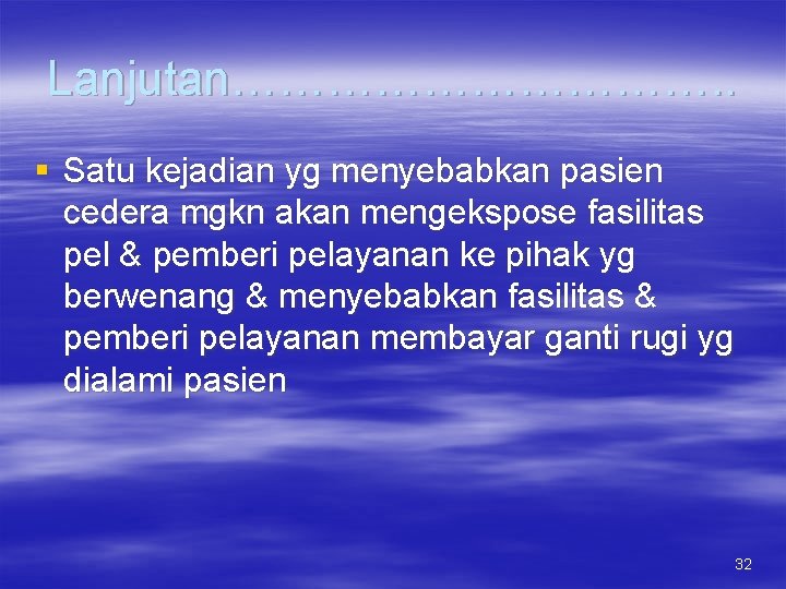 Lanjutan……………. . § Satu kejadian yg menyebabkan pasien cedera mgkn akan mengekspose fasilitas pel