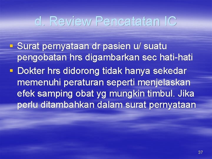 d. Review Pencatatan IC § Surat pernyataan dr pasien u/ suatu pengobatan hrs digambarkan