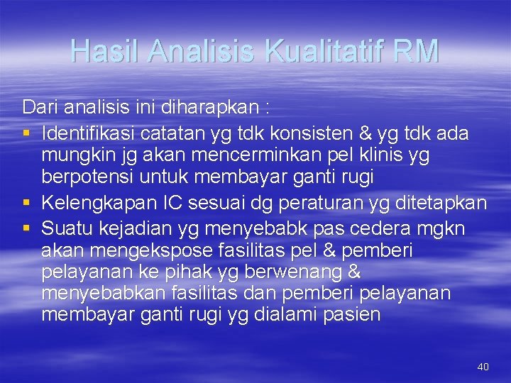 Hasil Analisis Kualitatif RM Dari analisis ini diharapkan : § Identifikasi catatan yg tdk