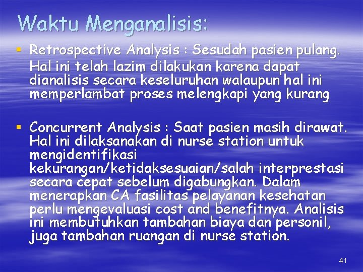 Waktu Menganalisis: § Retrospective Analysis : Sesudah pasien pulang. Hal ini telah lazim dilakukan