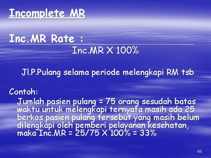 Incomplete MR Inc. MR Rate : Inc. MR X 100% Jl. P. Pulang selama