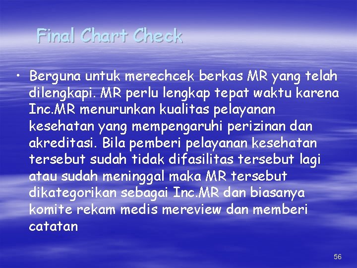 Final Chart Check • Berguna untuk merechcek berkas MR yang telah dilengkapi. MR perlu