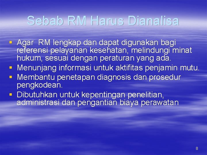 Sebab RM Harus Dianalisa § Agar RM lengkap dan dapat digunakan bagi referensi pelayanan