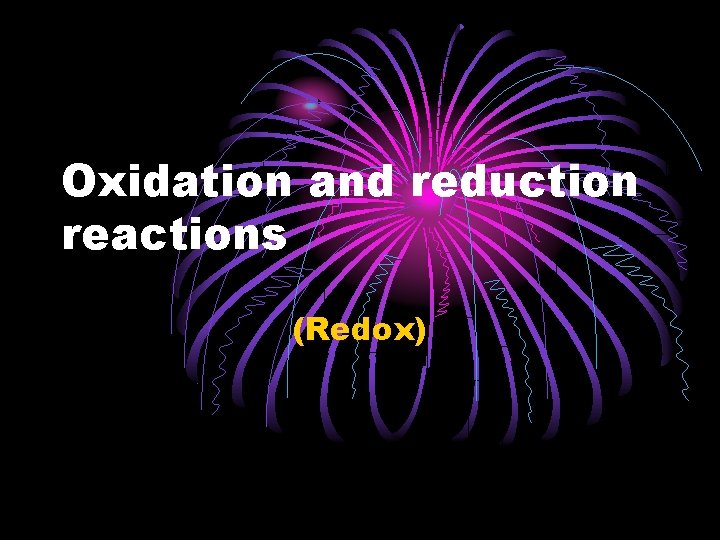 Oxidation and reduction reactions (Redox) 