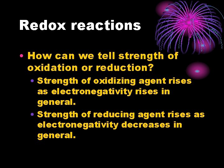 Redox reactions • How can we tell strength of oxidation or reduction? • Strength