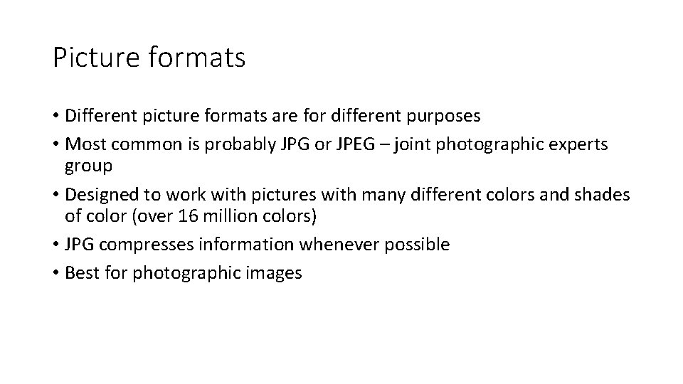 Picture formats • Different picture formats are for different purposes • Most common is