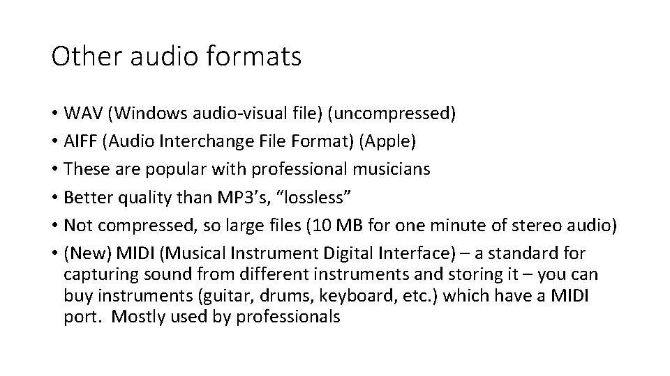 Other audio formats • WAV (Windows audio-visual file) (uncompressed) • AIFF (Audio Interchange File