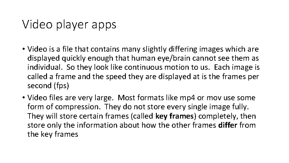 Video player apps • Video is a file that contains many slightly differing images