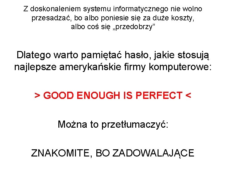 Z doskonaleniem systemu informatycznego nie wolno przesadzać, bo albo poniesie się za duże koszty,