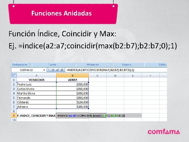 Funciones Anidadas Función Índice, Coincidir y Max: Ej. =indice(a 2: a 7; coincidir(max(b 2: