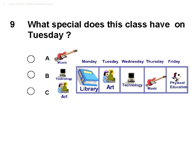 9 What special does this class have on Tuesday ? A B C 