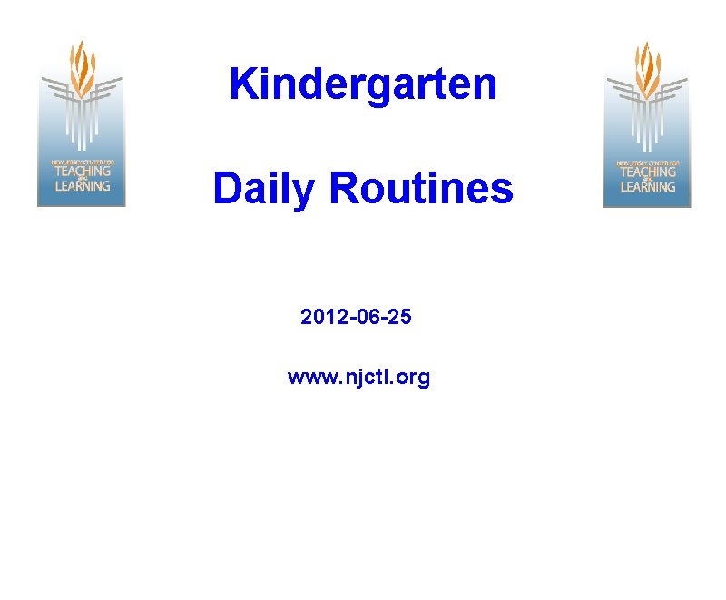 Kindergarten Daily Routines 2012 -06 -25 www. njctl. org 