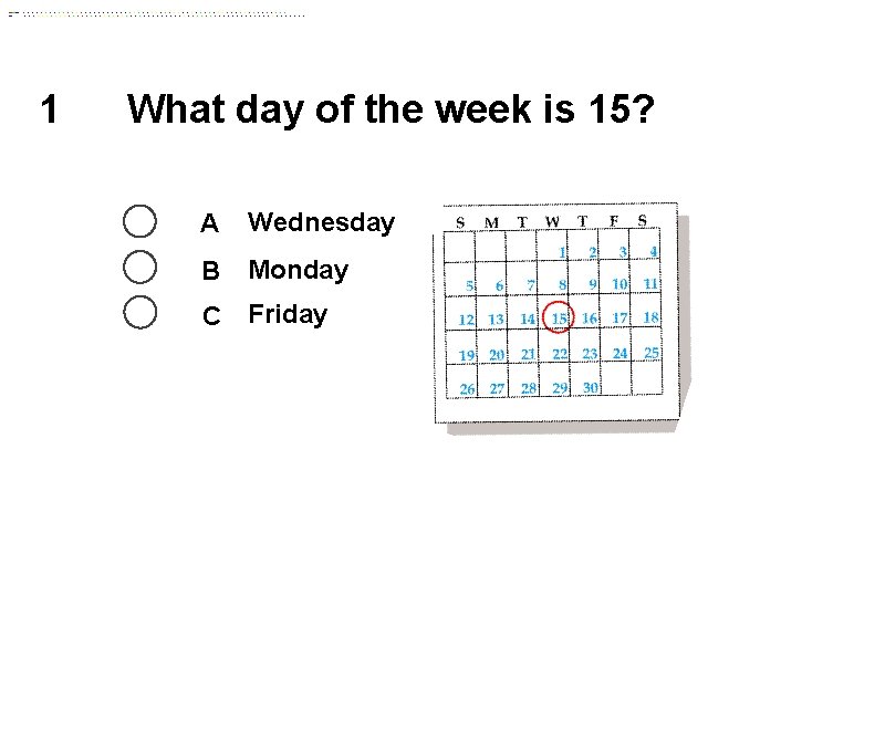 1 What day of the week is 15? A Wednesday B Monday C Friday