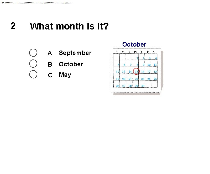 2 What month is it? October A September B October C May 